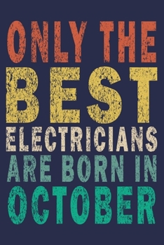 Only The Best Electricians Are Born In October: Funny Vintage Coworker Gifts Journal For Electricians