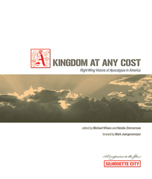 Paperback Kingdom at Any Cost: Right-Wing Visions of Apocalypse in America Book