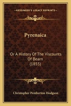 Paperback Pyrenaica: Or A History Of The Viscounts Of Bearn (1855) Book