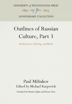 Hardcover Outlines of Russian Culture, Part 3: Architecture, Painting, and Music Book