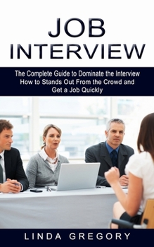 Paperback Job Interview: The Complete Guide to Dominate the Interview (How to Stands Out From the Crowd and Get a Job Quickly) Book