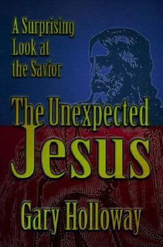 Paperback The Unexpected Jesus: A Surprising Look at the Savior Book