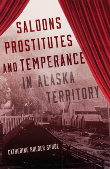 Paperback Saloons, Prostitutes, and Temperance in Alaska Territory Book