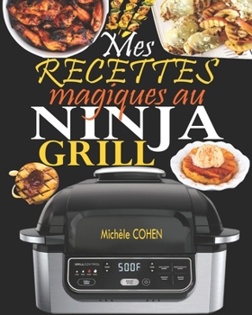 Paperback Mes recettes magiques au Ninja Grill: Une collection des meilleures recettes pour griller à l'intérieur et croustiller à la perfection (Recettes détai [French] Book