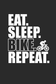 EAT SLEEP BIKE REPEAT: Rad Notizbuch Mountain Bike Planner Cycle Notebook Cyclist Journal 6x9 liniert