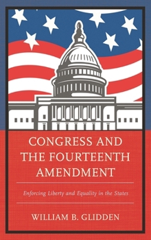 Paperback Congress and the Fourteenth Amendment: Enforcing Liberty and Equality in the States Book