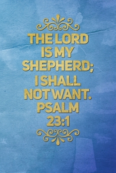 The Lord Is My Shepherd; I Shall Not Want.  Psalm 23:1: Prayer Journal, Spiritual Devotion Notebook, Christian Notepad, 100 Pages, 6x9