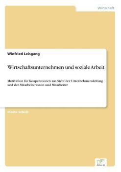 Paperback Wirtschaftsunternehmen und soziale Arbeit: Motivation für Kooperationen aus Sicht der Unternehmensleitung und der Mitarbeiterinnen und Mitarbeiter [German] Book
