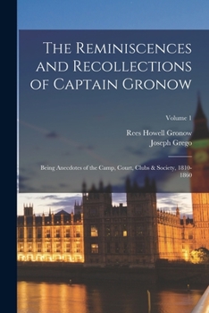 Paperback The Reminiscences and Recollections of Captain Gronow: Being Anecdotes of the Camp, Court, Clubs & Society, 1810-1860; Volume 1 Book