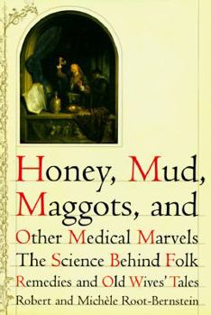 Hardcover Honey, Mud, Maggots, and Other Medical Marvels: The Science Behind Folk Remedies and Old Wives' Tales Book