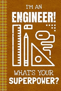 Paperback I'm an Engineer! What's Your Superpower?: Lined Journal, 100 Pages, 6 x 9, Blank Journal To Write In, Gift for Co-Workers, Colleagues, Boss, Friends o Book