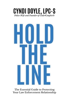 Paperback Hold the Line: The Essential Guide to Protecting Your Law Enforcement Relationship Book