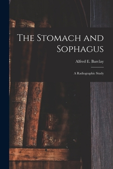 Paperback The Stomach and Sophagus: a Radiographic Study Book