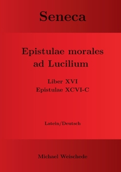 Seneca - Epistulae morales ad Lucilium - Liber XVI Epistulae XCVI - C: Latein/Deutsch (German Edition)