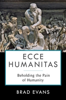 Paperback Ecce Humanitas: Beholding the Pain of Humanity Book