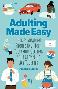 Paperback Adulting Made Easy: Things Someone Should Have Told You about Getting Your Grown-Up ACT Together Book