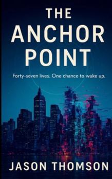 The Anchor Point: Forty-seven lives. One chance to wake up.