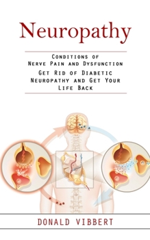 Paperback Neuropathy: Conditions of Nerve Pain and Dysfunction (Get Rid of Diabetic Neuropathy and Get Your Life Back) Book