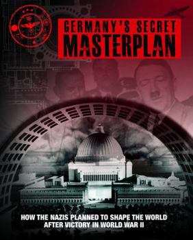 Hardcover Germany's Secret Masterplan: How the Nazis Planned to Shape the World After Victory in World War II Book