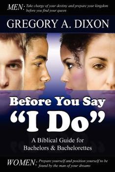 Paperback Before You Say "I Do": A Biblical Guide for Bachelors and Bachelorettes Book
