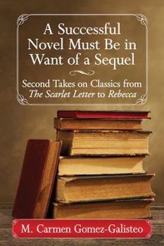 Paperback A Successful Novel Must Be in Want of a Sequel: Second Takes on Classics from The Scarlet Letter to Rebecca Book