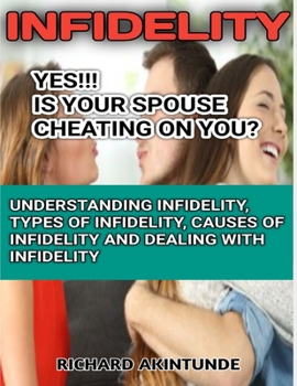 Paperback I-N-F-I-D-E-L-I-T-Y Is Your Spouse Cheating on You?: How to Heal from the Pains of Infidelity, Prevent Divorce and Live Happily Ever After Book