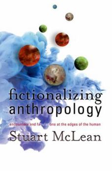 Hardcover Fictionalizing Anthropology: Encounters and Fabulations at the Edges of the Human Book