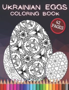 Ukrainian Eggs Coloring Book: Easter Pysanky of Eastern Europe with Colouring Herbal Mandala Gift Egg Easy to Hard Patterns