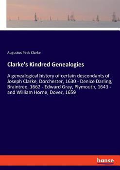 Paperback Clarke's Kindred Genealogies: A genealogical history of certain descendants of Joseph Clarke, Dorchester, 1630 - Denice Darling, Braintree, 1662 - Edw Book
