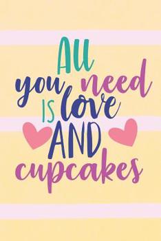 Paperback All You Need is Love and Cupcakes: Cupcakes Journal for Desserts Lovers (Writing Prompt Gift for Teens) Book