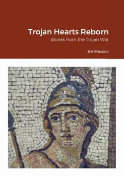 Paperback Trojan Hearts Reborn: Stories from the Trojan War Book