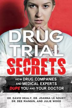 Paperback Drug Trial Secrets: How Drug Companies and Medical Experts Dupe You and Your Doctor Book