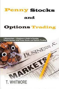 Paperback Penny Stocks and Options Trading: 2 Manuscripts - A Beginner's Guide to Earning Passive Income with Penny Stocks and Options Trading Book