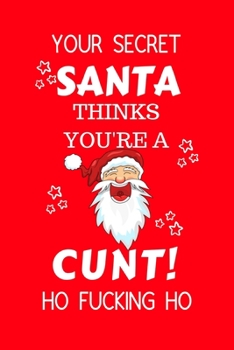 Paperback Your Secret Santa Thinks You're A Cunt Ho Fucking Ho: Funny Secret Santa Gag Gift - Blank Lined Notebook Journal - Novelty Christmas Gift Under 10 Dol Book