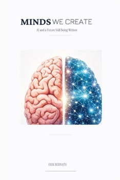 Paperback Minds We Create: AI and a Future Still Being Written Book