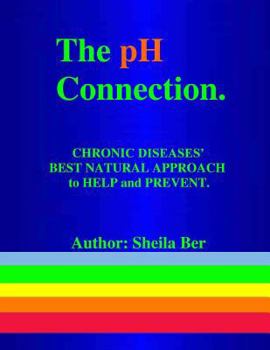Paperback THE pH CONNECTION - CHRONIC DISEASES' BEST NATURAL APPROACH TO HELP AND PREVENT. By SHEILA BER - NATUROPATHIC CONSULTANT.: CHRONIC DISEASES' Best Natu Book