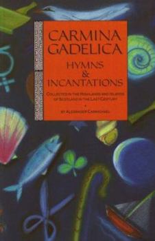 Carmina Gadelica: Hymns and Incantations from the Gaelic