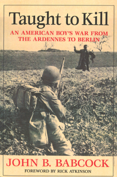 Hardcover Taught to Kill: An American Boy's War from the Ardennes to Berlin Book