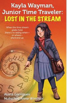 Paperback Kayla Wayman, Junior Time Traveler: Lost in the Stream: A Story Sprouts Collaborative Novel Book