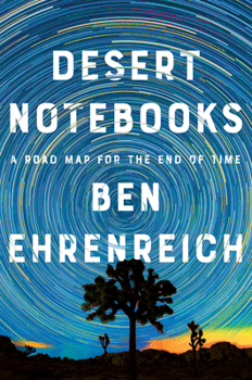Hardcover Desert Notebooks: A Road Map for the End of Time Book