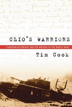 Paperback Clio's Warriors: Canadian Historians and the Writing of the World Wars Book