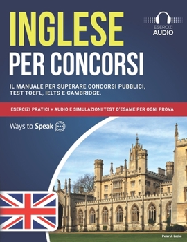 Paperback Inglese per Concorsi: Il Manuale per Superare Concorsi Pubblici, Test TOEFL, IELTS e Cambridge: Esercizi Pratici + Audio e Simulazioni Test [Italian] Book