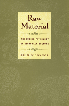 Hardcover Raw Material: Producing Pathology in Victorian Culture Book