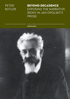 Paperback Beyond Decadence: Exposing the Narrative Irony in Jan Opolský's Prose Book