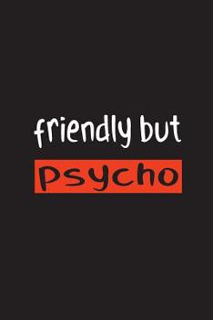 Paperback Friendly but Psycho: 15,2 x 22,9 cm - 100 Seiten - Punktraster - dotgrid - Soft Cover - Notizbuch - lustig funny - Perfekt als Zeichenbuch, Book