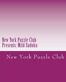 New York Puzzle Club Presents: Mild Sudoku: Sudoku Puzzles from the Archives of the New York Puzzle Club