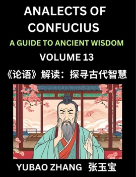 Analects of Confucius (Part 13)- A Guide to Ancient Wisdom, Learn Chinese Language and Culture with Quotes and Sayings from Lunyu, Confucianism ... Confucius and His Disciples (Chinese Edition)