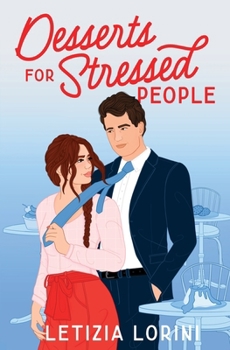 Desserts for Stressed People: A Secret Identity Romantic Comedy - Book  of the Love & Other Recipes