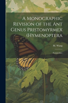 Paperback A Monographic Revision of the ant Genus Pristomyrmex (Hymenoptera: Formicidae) Book