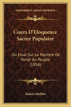 Paperback Cours D'Eloquence Sacree Populaire: Ou Essai Sur La Maniere De Parler Au Peuple (1854) [French] Book